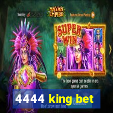 4444 king bet